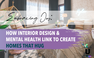 Embracing Joy: How Interior Design and Mental Health Link to Create Homes That Hug