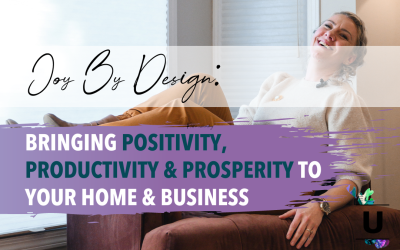 Joy By Design: Positivity, Productivity, & Prosperity